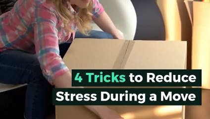 4 Tricks to Reduce Stress During a Move