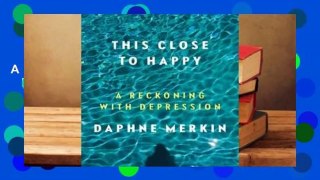 This Close to Happy: A Reckoning with Depression  Review