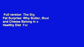 Full version  The Big Fat Surprise: Why Butter, Meat and Cheese Belong in a Healthy Diet  For