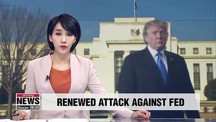 Trump renews attack against Federal Reserve, claiming it has hindered U.S. growth