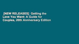 [NEW RELEASES]  Getting the Love You Want: A Guide for Couples, 20th Anniversary Edition by