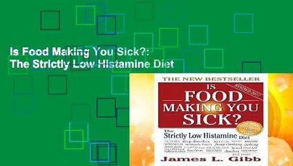 Is Food Making You Sick?: The Strictly Low Histamine Diet