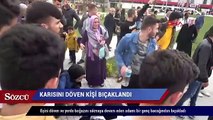 Karısını döverken bıçaklandı