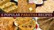6 Popular Paratha Recipes - Top Indian Paratha Recipes - Punjabi Paratha Recipes