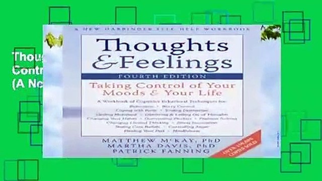 Thoughts and Feelings, Fourth Edition: Taking Control of Your Moods and Your Life (A New Harbinger