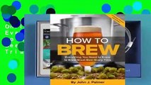 Online How to Brew: Everything You Need to Know to Brew Great Beer Every Time  For Trial