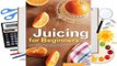 [Read] Juicing for Beginners: The Essential Guide to Juicing Recipes and Juicing for Weight Loss