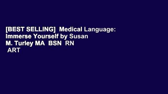 [BEST SELLING] Medical Language: Immerse Yourself by Susan M. Turley MA BSN RN ART CMT