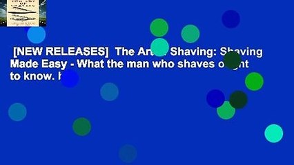 [NEW RELEASES]  The Art of Shaving: Shaving Made Easy - What the man who shaves ought to know. by