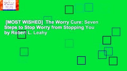 [MOST WISHED]  The Worry Cure: Seven Steps to Stop Worry from Stopping You by Robert L. Leahy