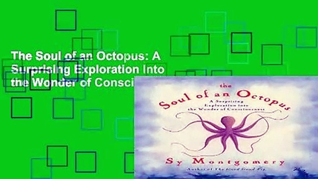 The Soul of an Octopus: A Surprising Exploration Into the Wonder of Consciousness