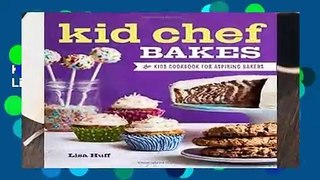 [MOST WISHED]  Kid Chef Bakes: The Kids Cookbook for Aspiring Bakers by Lisa Huff