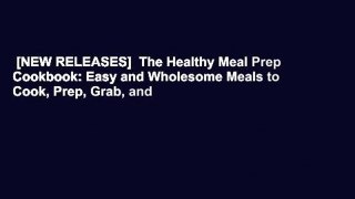 [NEW RELEASES]  The Healthy Meal Prep Cookbook: Easy and Wholesome Meals to Cook, Prep, Grab, and