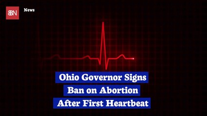 Ohio's Governor Signs Strong Abortion Bill Into Law