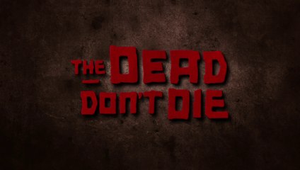 THE DEAD DON'T DIE (2019) Bande Annonce VOSTF - HD