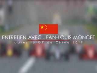 Entretien avec Jean-Louis Moncet après le Grand Prix de Chine 2019