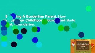 Surviving A Borderline Parent: How to Heal Your Childhood Wounds and Build Trust, Boundaries,