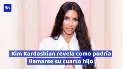 Kim Kardashian revela como podría llamarse su cuarto hijo