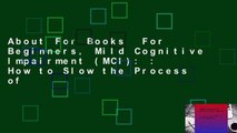 About For Books  For Beginners, Mild Cognitive Impairment (MCI): : How to Slow the Process of