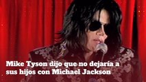 Mike Tyson dijo que no dejaría a sus hijos con Michael Jackson