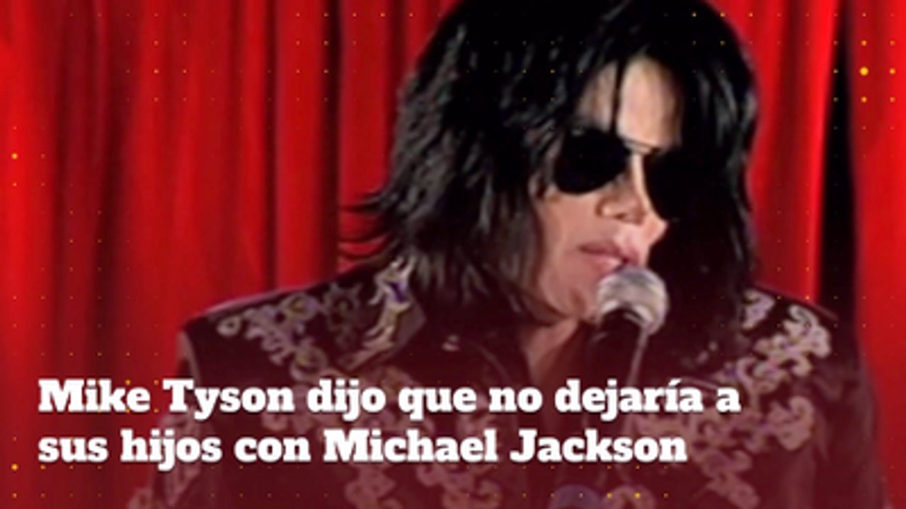 Mike Tyson dijo que no dejaría a sus hijos con Michael Jackson