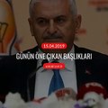 Günün öne çıkan başlıkları - 15 Nisan 2019 Pazartesi