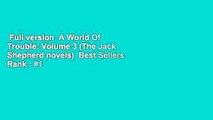 Full version  A World Of Trouble: Volume 3 (The Jack Shepherd novels)  Best Sellers Rank : #1