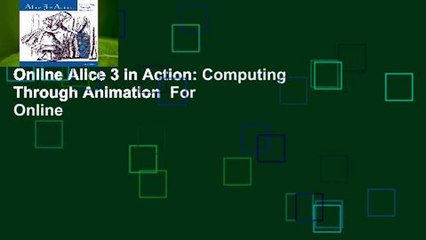 Online Alice 3 in Action: Computing Through Animation  For Online
