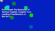 Full E-book The Business of Venture Capital: Insights from Leading Practitioners on the Art of
