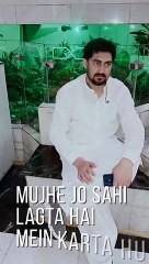 Mujhay Jo sahi lagta hai main krta hn dialogue status