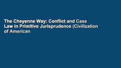 The Cheyenne Way: Conflict and Case Law in Primitive Jurisprudence (Civilization of American