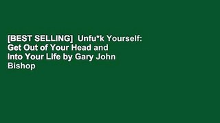 [BEST SELLING]  Unfu*k Yourself: Get Out of Your Head and Into Your Life by Gary John Bishop