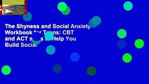 The Shyness and Social Anxiety Workbook for Teens: CBT and ACT skills to Help You Build Social