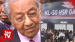 Dr M: Malaysia does not need high-speed rail for now