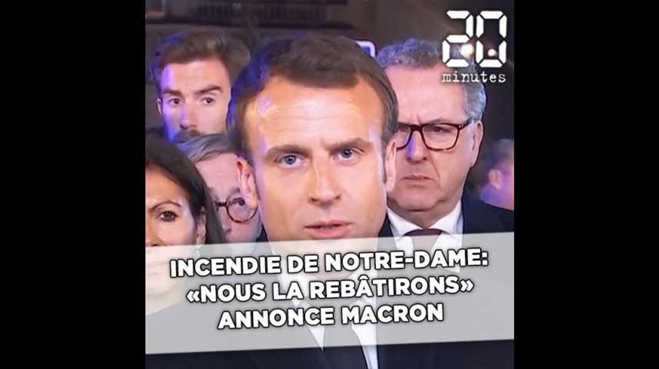 Incendie à Notre-Dame: «Cette cathédrale, nous la rebâtirons» annonce Emmanuel Macron