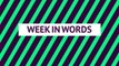 Week in words - week 34