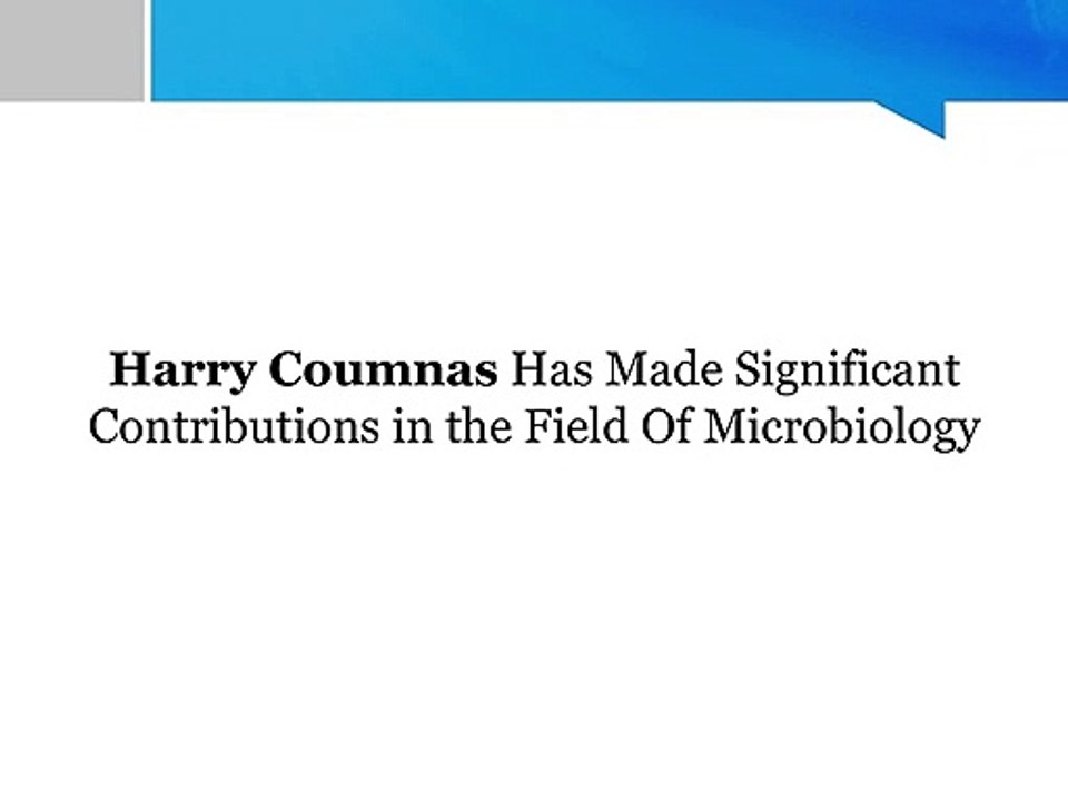 Harry Coumnas Has Made Significant Contributions in the Field Of Microbiology