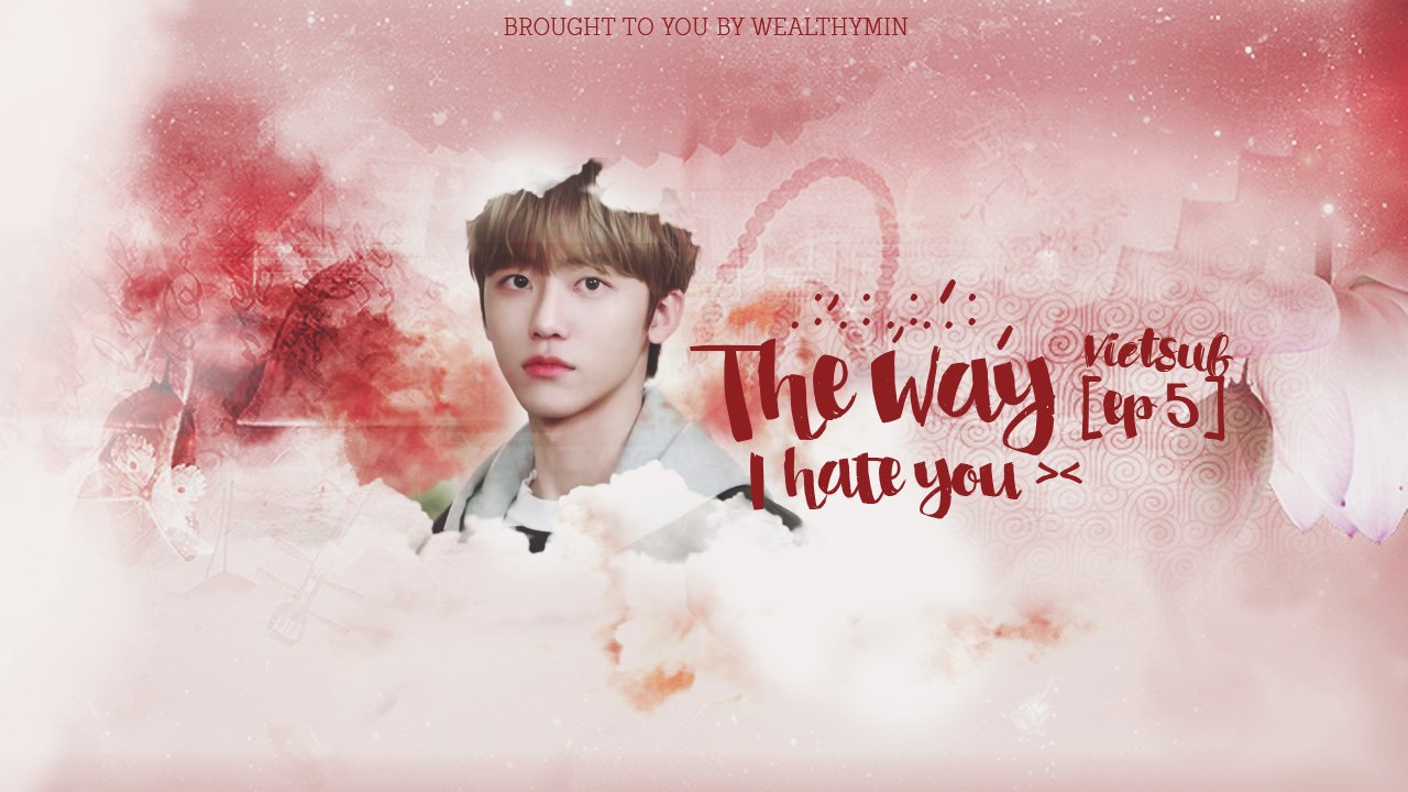 [VIETSUB] The Way I Hate You Ep 5