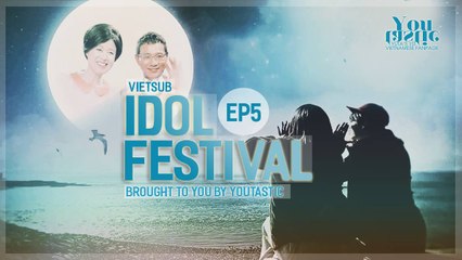 [Vietsub] Idol Festival Ep 5