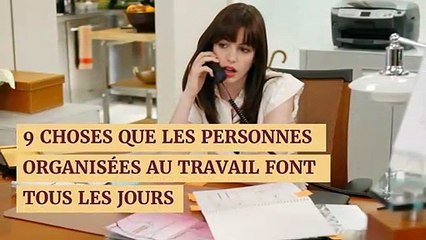 9_CHOSES_QUE_LES_PERSONNES_ORGANISEES AU TRAVAIL FONT TOUS LES JOURS