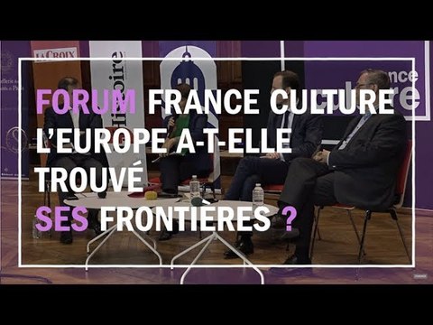 L’Europe a-t-elle trouvé ses frontières ? - Matières à penser au Forum France Culture