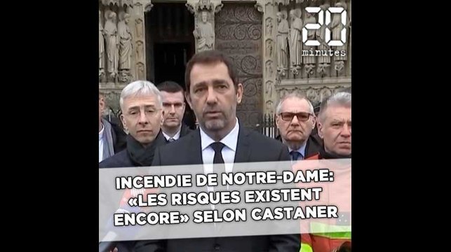 Incendie de Notre-Dame: «Les risques existent encore» déclare Castaner