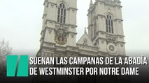 DIRECTO: Suenan las campanas de la abadía de Westminster por Notre Dame