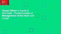 House Officer s Guide to ICU Care: : Fundamentals of Management of the Heart and Lungs