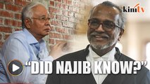Shafee: Did Najib know the money came from an illegal source?