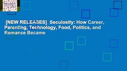 [NEW RELEASES]  Seculosity: How Career, Parenting, Technology, Food, Politics, and Romance Became