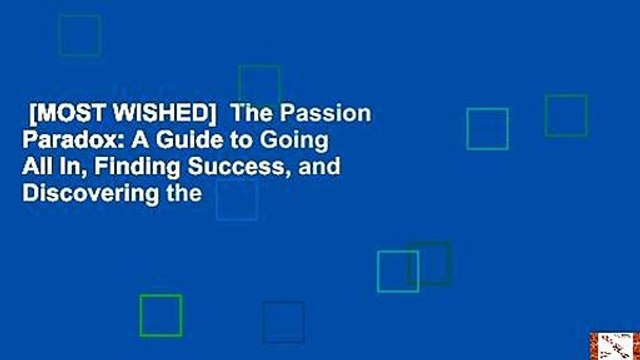 [MOST WISHED] The Passion Paradox: A Guide to Going All In, Finding Success, and Discovering the