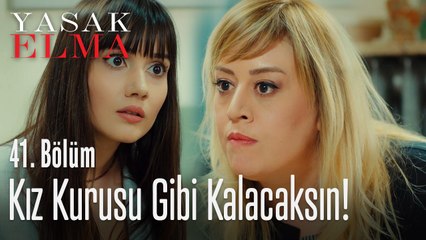 Kız kurusu gibi kalacaksın - Yasak Elma 41. Bölüm