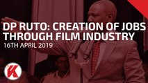 Deputy President William Ruto: Government is keen to promote the Film Industry to create more Jobs