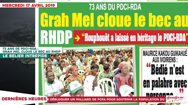 Le Titrologue du 17 Avril 2019 : 73 ans de PDCI-RDA, Grah Mel cloue le bec au RHDP